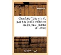 Confucius Chou King. Texte Chinois, Avec Une Double Traduction En Fr (Tascabile)