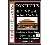 Confucius: Four Books & Five Classics, Guide to Confucianism, Analects, Great Learning, Mencius, Doctrine of the Mean & Chinese Culture (Simplified Characters & Pinyin, Graded Reader, Level 3)