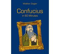 Confucius in 60 Minutes: Great Thinkers in 60 Minutes