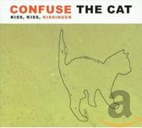 CONFUSE THE CAT - KISS KISS KISSINGER