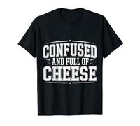 Confused And Full of Cheese Cibo Scherzi dai Latticini - Maglietta