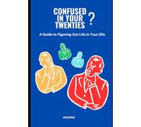 CONFUSED IN YOU TWENTIES: A Guide to Figuring Out Life in Your 20s