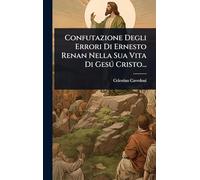 Confutazione Degli Errori Di Ernesto Renan Nella Sua Vita Di Gesð Cristo...