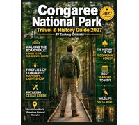 Congaree National Park Travel & History Guide 2027: A Visitor Handbook to Ancient Forests, Boardwalk Trails, Wildlife Encounters, Outdoor Adventures, & the Natural Heritage of South Carolina