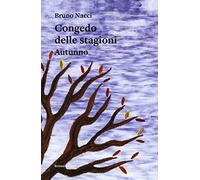 Congedo Delle Stagioni. Autunno - Bruno Nacci - 2022