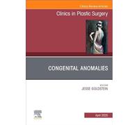 Congenital Anomalies, An Issue of Clinics in Plastic Surgery (Volume 52-2)