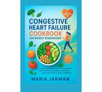 Congestive Heart Failure Cookbook for Newly Diagnosed: A DASH Diet Plan for Reversing Cardiovascular Damage, Lowering Blood Pressure & Living Stronger Every Day