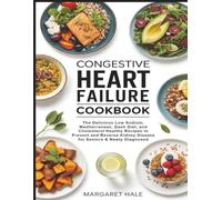 Congestive Heart Failure Cookbook: The Delicious Low Sodium, Mediterranean, Dash Diet, and Cholesterol Healthy Recipes to Prevent and Reverse Kidney Disease for Seniors & Newly Diagnosed