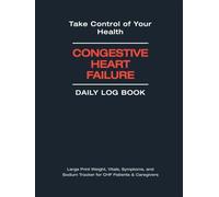 Congestive Heart Failure Daily Log Book: Large Print Weight, Vitals, Symptoms, and Sodium Tracker for CHF Patients & Caregivers