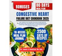 Congestive Heart Failure Diet Cookbook 2025: Low-Sodium and Cardiac Recovery Guide with 80 Days Meal Plan and 2500 Days of Nourishing Recipes to ... Pressure and Improve Heart Function Naturally
