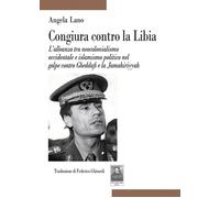 Congiura contro la Libia. L’alleanza tra neocolonialismo occident