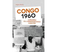 Congo 1960: Lumumba ou l’indépendance sabotée