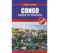 CONGO GUIDA DI VIAGGIO 2026: Esplora la cultura dell'Africa centrale, i parchi nazionali e le avventure sul fiume Congo nell'Africa equatoriale