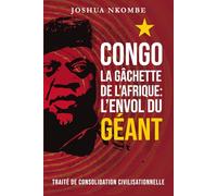 Congo, la Gâchette de l'Afrique : l'Envol du Géant: Traité de consolidation civilisationnelle