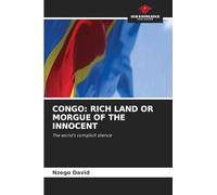 CONGO: RICH LAND OR MORGUE OF THE INNOCENT: The world's complicit silence
