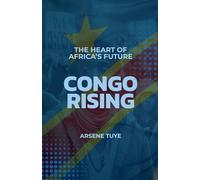 Congo Rising: The Heart Of Africa's Future