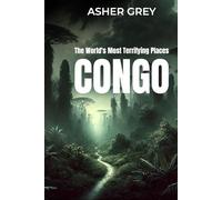 CONGO: The World's Most Terrifying Places