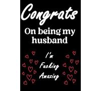 Congrats On Being My Husband. I'm fucking amazing.: Funny Valentine’s Day Gift Notebook for husbands with a Sense of Humor and the best wife on Earth.