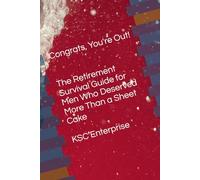 Congrats, You're Out: The Retirement Survival Guide for Men Who Deserved More Than a Sheet Cake