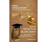 Congratulations, my dear Graduate! Félicitations, mon cher Diplômé!: Your next amazing chapter begins. Ton prochain chapitre incroyable commence.