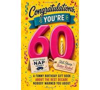 Congratulations, You're 60: A Funny Birthday Gift Book About the Best Decade Nobody Warned You About