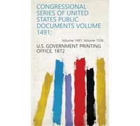 Congressional Series of United States Public Documents (Volume 1491)