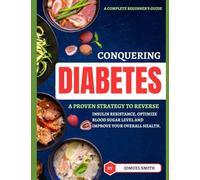 CONGUERING DIEBETES: A proven strategy to reverse insulin resistance, optimize blood sugar level and improve your overall health.