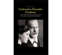 Conhecendo a Psicanálise Freudiana: Um Livro Introdutório para Estudantes de Psicologia: 7