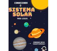 Conhecendo e descobrindo o Sistema Solar: Desvendando as maravilhas do nosso universo