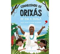 Conhecendo os Orixás: De Exu a Oxalá: 1