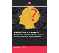 Conhecimento e verdade: Reflexões sobre os problemas do conhecimento humano e as alternativas contemporâneas à epistemologia tradicional