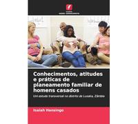 Conhecimentos, atitudes e práticas de planeamento familiar de homens casados: Um estudo transversal no distrito de Lusaka, Zâmbia