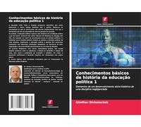 Conhecimentos básicos de história da educação política 1: Elementos de um desenvolvimento sócio-histórico de uma disciplina negligenciada
