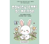 Coniglietti di merda: Colouring book. Colora via l’ansia