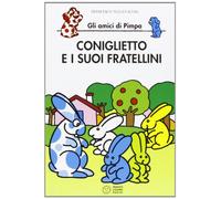 Coniglietto e i suoi fratellini. Gli amici di Pimpa. Ediz. illustrata