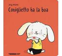 Coniglietto ha la bua. Ediz. a colori