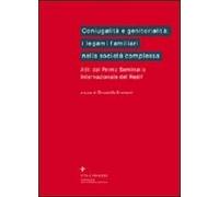Coniugalità e genitorialità: i legami familiari nella società complessa. Atti del 1º Seminario internazionale del Redif