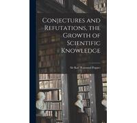Conjectures and Refutations, the Growth of Scientific Knowled (Copertina rigida)