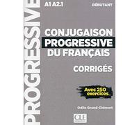 Conjugaison progressive du français. Corrigés. Niveau débutant. Per le Scuole superiori: Corrigés avec 250 exercices