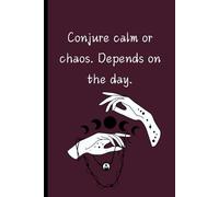 Conjure Calm or Chaos - Depends on the Day: A Burgundy Notebook with Celestial Magic 9x6 120 Pages: Witchy Wiccan Notebook Lined Journal Diary Celestial Design with Quote