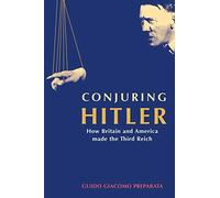 Conjuring Hitler: How Britain and America Made the Third Reich