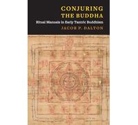 Conjuring the Buddha: Ritual Manuals in Early Tantric Buddhism