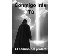 Conmigo Irás Tú: El camino del profeta