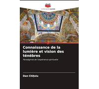 Connaissance de la lumière et vision des ténèbres: Paradigmes de l'expérience spirituelle