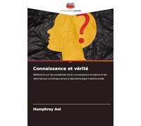 Connaissance et vérité: Réflexions sur les problèmes de la connaissance humaine et les alternatives contemporaines à l'épistémologie traditionnelle