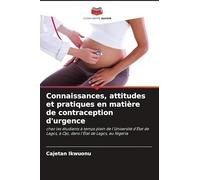 Connaissances, attitudes et pratiques en matière de contraception d'urgence: chez les étudiants à temps plein de l'Université d'État de Lagos, à Ojo, dans l'État de Lagos, au Nigeria