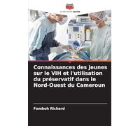 Connaissances des jeunes sur le VIH et l'utilisation du préservatif dans le Nord-Ouest du Cameroun