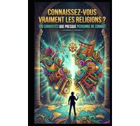 Connaissez-vous vraiment les religions ?: 100 curiosités que presque personne ne connaît
