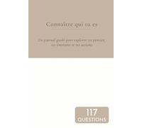 Connaître qui tu es: 117 questions d’introspection pour mieux se comprendre