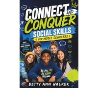 Connect and Conquer: Social Skills for Middle Schoolers: Practical Life Skills for Tweens & Teens to Build Confidence, Make Friends, Handle Peer Pressure, and Thrive Socially